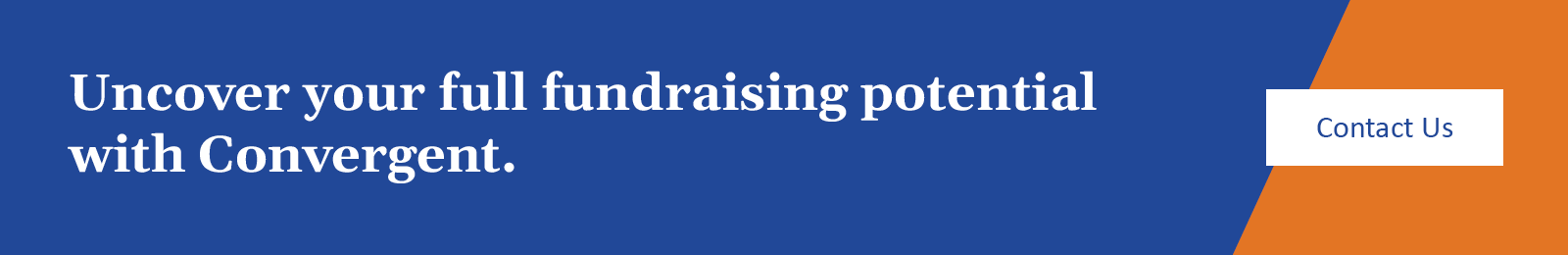 Uncover your full fundraising potential with Convergent. Contact us.