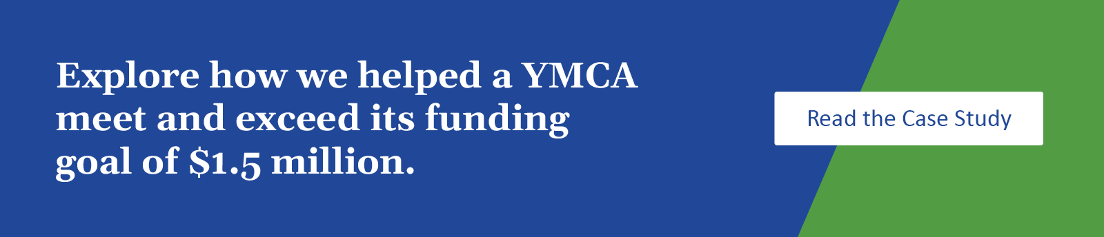 Explore how we helped a YMCA meet and exceed its funding goal of $1.5 million.