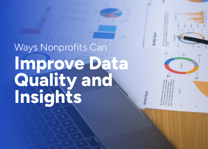 5 Ways Nonprofits Can Improve Data Quality and Insights